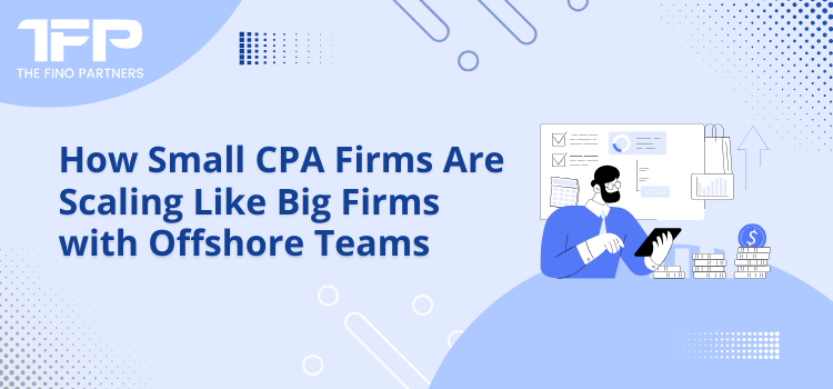 How Small CPA Firms Are Scaling Like Big Firms with Offshore Teams	